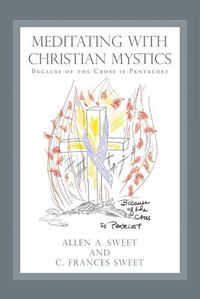 Cover image for Meditating with Christian Mystics: Because of the Cross Is Pentecost