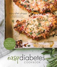 Cover image for The Easy Diabetes Cookbook: Simple, Delicious Recipes to Help You Balance Your Blood Sugars