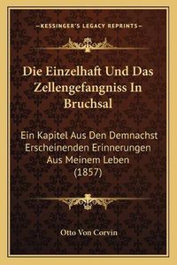 Cover image for Die Einzelhaft Und Das Zellengefangniss in Bruchsal: Ein Kapitel Aus Den Demnachst Erscheinenden Erinnerungen Aus Meinem Leben (1857)