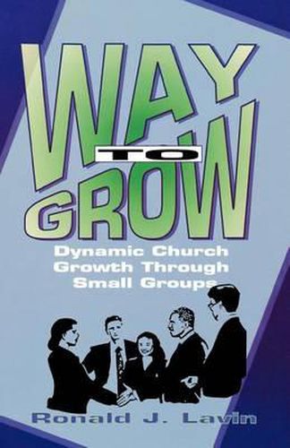 Cover image for Way To Grow: Dynamic Church Growth Through Small Groups