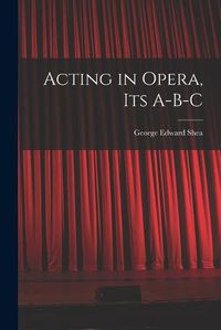 Cover image for Acting in Opera, Its A-B-C