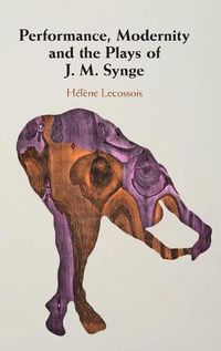 Cover image for Performance, Modernity and the Plays of J. M. Synge