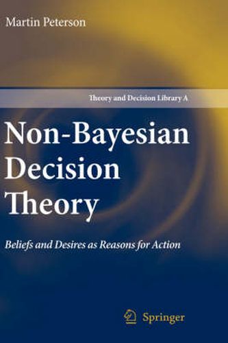 Non-Bayesian Decision Theory: Beliefs and Desires as Reasons for Action