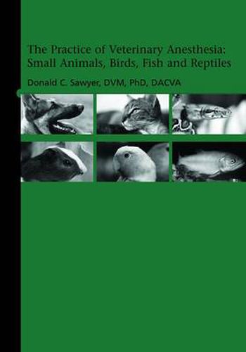 Cover image for The Practice of Veterinary Anesthesia: Small Animals, Birds, Fish and Reptiles