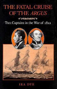 Cover image for The Fatal Cruise of the Argus: Two Captains in the War of 1812