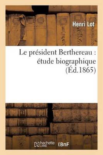 Cover image for Le President Berthereau: Etude Biographique