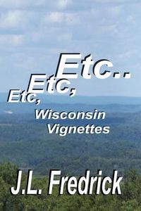 Cover image for Etc, Etc, Etc...: Wisconsin Vignettes