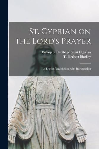 St. Cyprian on the Lord's Prayer: an English Translation, With Introduction