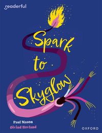 Cover image for Readerful Independent Library: Oxford Reading Level 17: Spark to Skyglow