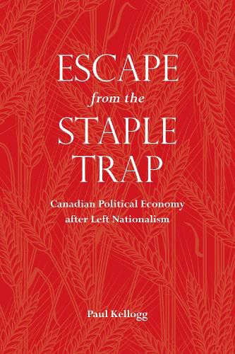Cover image for Escape from the Staple Trap: Canadian Political Economy after Left Nationalism