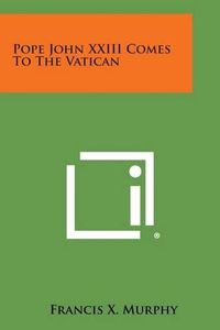 Cover image for Pope John XXIII Comes to the Vatican