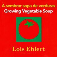 Cover image for A Sembrar Sopa de Verduras/Growing Vegetable Soup