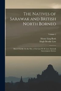 Cover image for The Natives of Sarawak and British North Borneo
