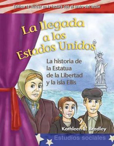 La llegada a los Estados Unidos (Coming to America) (Spanish Version): La historia de la Estatua de la Libertad y la isla Ellis (The Story of the Statue of Liberty and Ellis Island)