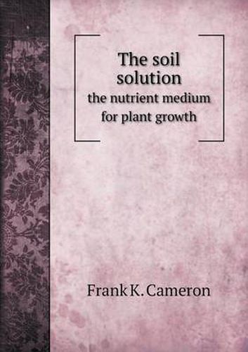 Cover image for The soil solution the nutrient medium for plant growth