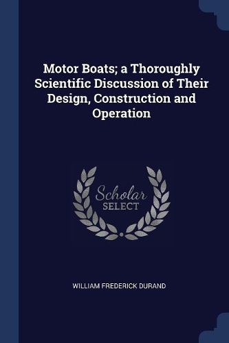 Cover image for Motor Boats; A Thoroughly Scientific Discussion of Their Design, Construction and Operation