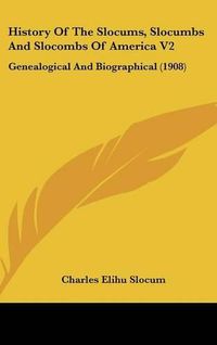 Cover image for History of the Slocums, Slocumbs and Slocombs of America V2: Genealogical and Biographical (1908)