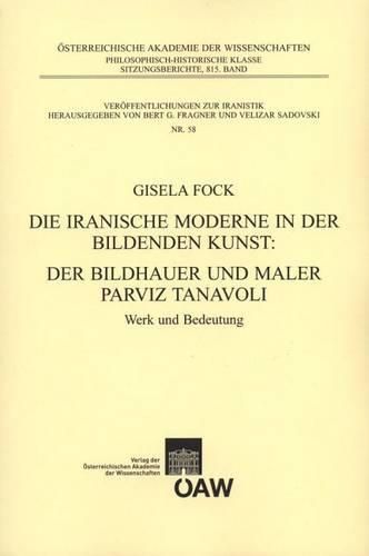 Die Iranische Moderen in Der Bildenenden Kunst. Der Bildhauer Und Maler Parviz Tanavoli: Werk Und Bedeutung