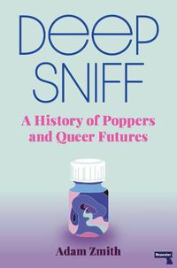 Cover image for Deep Sniff: A History of Poppers and Queer Futures