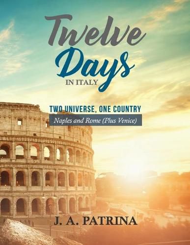 Cover image for Twelve Days in Italy (Naples and Rome plus Venice): Two Universe, One Country