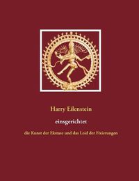 Cover image for Einsgerichtet: Die Kunst der Ekstase und das Leid der Fixierungen