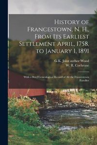 Cover image for History of Francestown, N. H., From Its Earliest Settlement April, 1758, to January 1, 1891