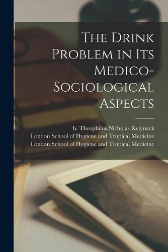 Cover image for The Drink Problem in Its Medico-sociological Aspects [electronic Resource]