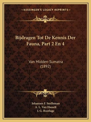 Cover image for Bijdragen Tot de Kennis Der Fauna, Part 2 En 4: Van Midden-Sumatra (1892)