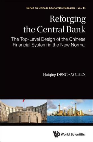 Cover image for Reforging The Central Bank: The Top-level Design Of The Chinese Financial System In The New Normal