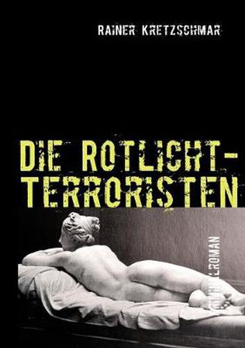 Cover image for Die Rotlicht-Terroristen: Kriminalroman