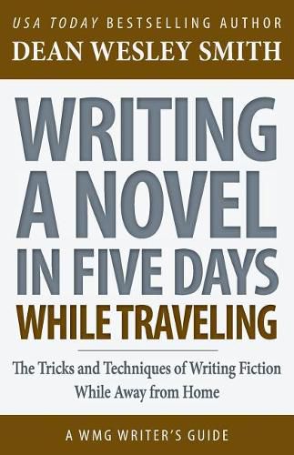 Cover image for Writing a Novel in Five Days While Traveling: The Tricks and Techniques of Writing Fiction While Away from Home