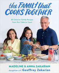 Cover image for The Family That Cooks Together: 85 Zakarian Family Recipes from Our Table to Yours