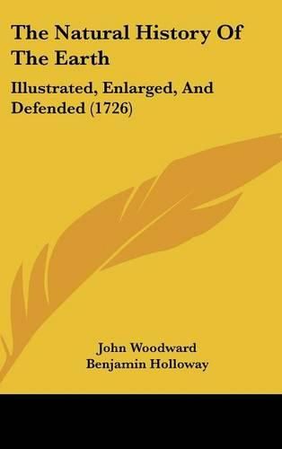 Cover image for The Natural History of the Earth: Illustrated, Enlarged, and Defended (1726)