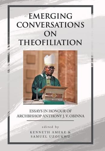 Cover image for Emerging Conversations on Theofiliation: Essays in Honour of Archbishop Anthony J. V. Obinna