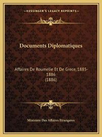 Cover image for Documents Diplomatiques: Affaires de Roumelie Et de Grece, 1885-1886 (1886)