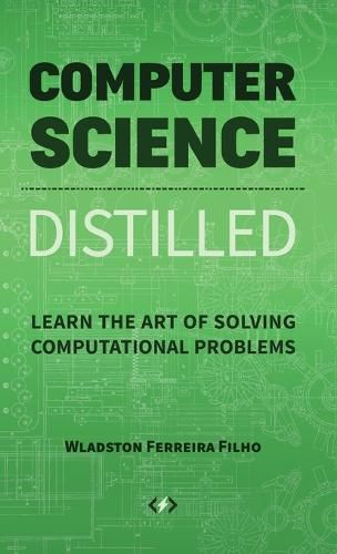 Cover image for Computer Science Distilled: Learn the Art of Solving Computational Problems