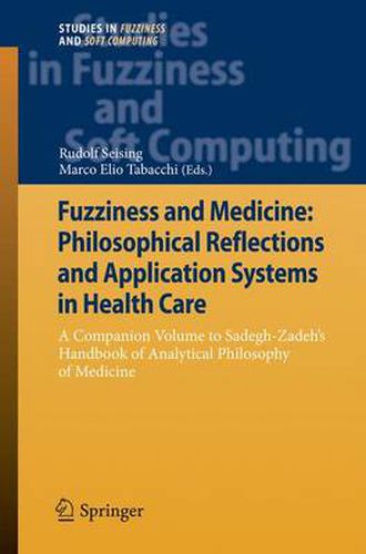 Cover image for Fuzziness and Medicine: Philosophical Reflections and Application Systems in Health Care: A Companion Volume to Sadegh-Zadeh's Handbook of Analytical Philosophy of Medicine