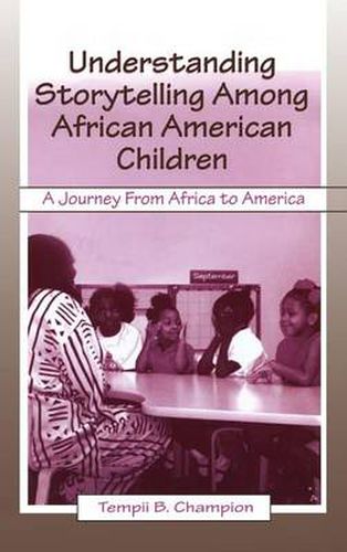 Cover image for Understanding Storytelling Among African American Children: A Journey From Africa To America