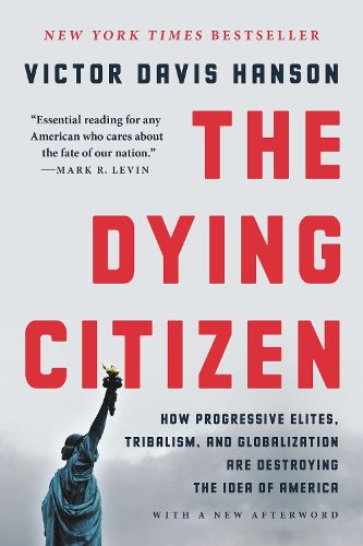 Cover image for The Dying Citizen: How Progressive Elites, Tribalism, and Globalization Are Destroying the Idea of America