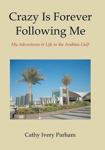 Cover image for Crazy Is Forever Following Me: My Adventures & Life in the Arabian Gulf
