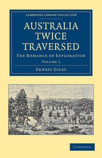 Cover image for Australia Twice Traversed: Volume 1: The Romance of Exploration