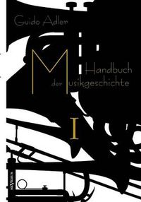 Cover image for Handbuch der Musikgeschichte, Bd. 1: Mit vielen Notenbeispielen und Abbildungen zur Geschichte der Notenschrift, der Musikinstrumente, der Operndarstellung und mit Wiedergaben von Autographen