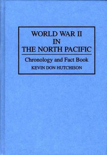 Cover image for World War II in the North Pacific: Chronology and Fact Book