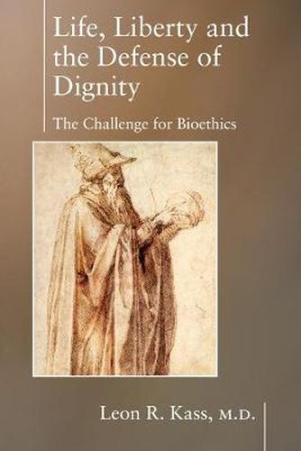 Cover image for Life Liberty & the Defense of Dignity: The Challenge for Bioethics