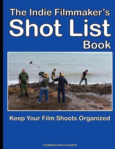 Cover image for The Indie Filmmaker's Shot List: Create film and video shot lists. Keep them organized in one book (200 pages)