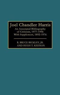 Cover image for Joel Chandler Harris: An Annotated Bibliography of Criticism, 1977-1996, With Supplement, 1892-1976