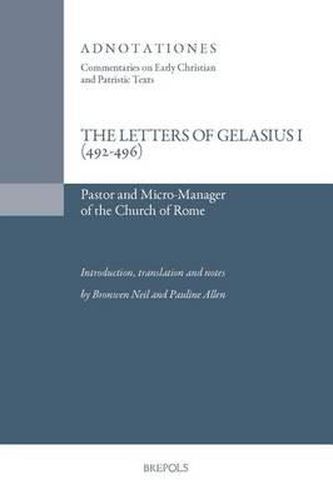 The Letters of Gelasius I (492-496): Pastor and Micro-Manager of the Church of Rome