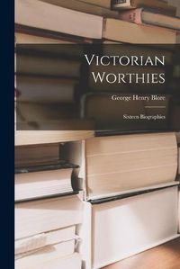 Cover image for Victorian Worthies: Sixteen Biographies