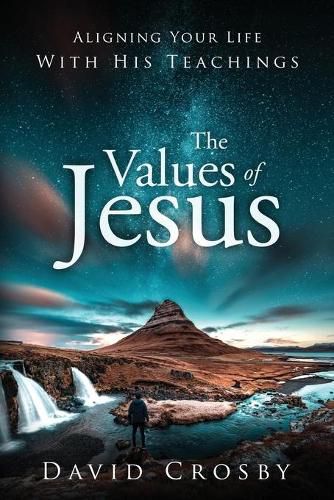Cover image for The Values of Jesus: Aligning Your Life with His Teachings