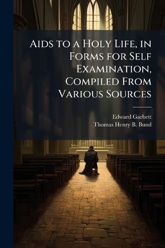 Cover image for AIDS to a Holy Life, in Forms for Self Examination, Compiled from Various Sources